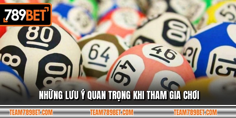 Những lưu ý quan trọng khi tham gia chơi
