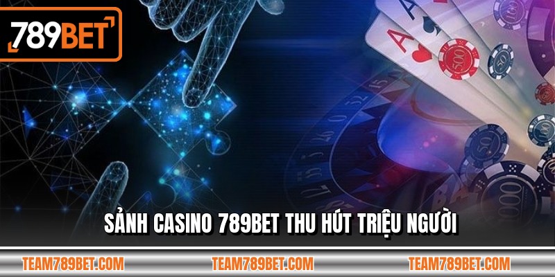 Sảnh casino 789BET thu hút triệu người