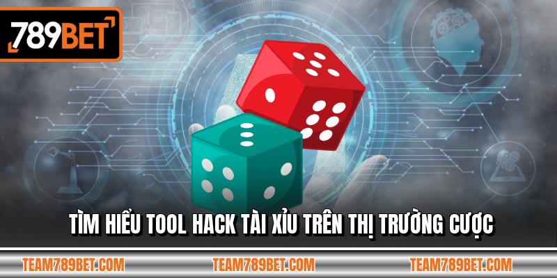 Tìm hiểu tool hack tài xỉu trên thị trường cược