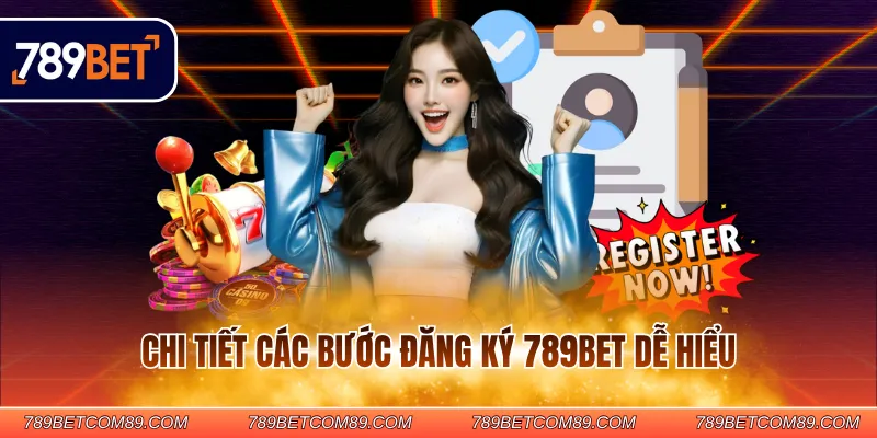 Chi tiết các bước đăng ký 789BET dễ hiểu