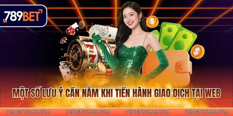 Một số lưu ý cần nắm khi tiến hành giao dịch tại web