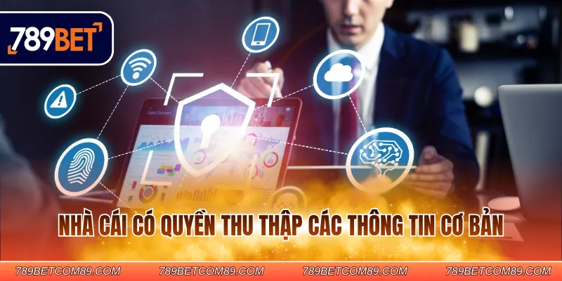 Nhà cái có quyền thu thập các thông tin cơ bản