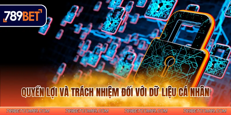 Quyền lợi và trách nhiệm đối với dữ liệu cá nhân