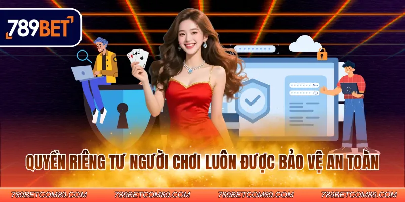 Quyền riêng tư người chơi luôn được bảo vệ an toàn