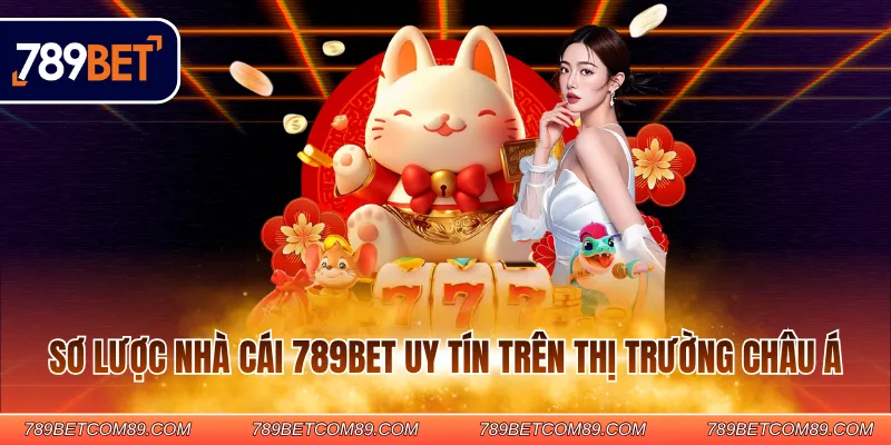 Sơ lược nhà cái 789BET uy tín trên thị trường châu Á