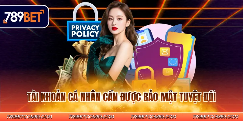 Tài khoản cá nhân cần được bảo mật tuyệt đối